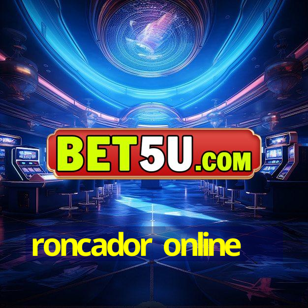 roncador online